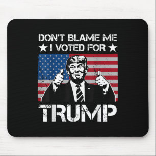 Tapis De Souris Ne Me Blâmez Pas Que J'Ai Voté Pour Trump Vintage