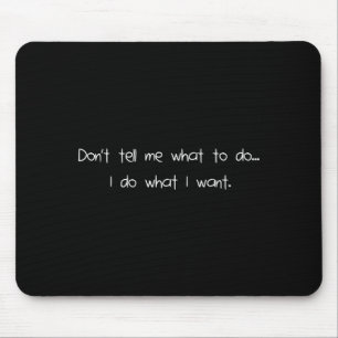 Tapis De Souris Ne Me Dis Pas Ce Que Je Dois Faire Je Fais Ce Que