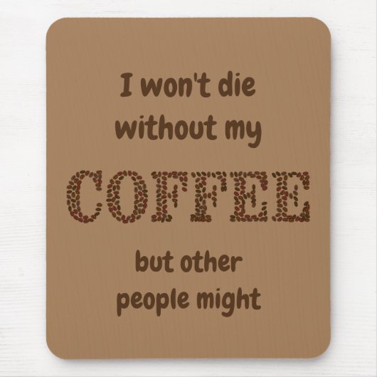 Tapis De Souris Ne mourra pas sans café, d'autres pourraient s'amu (Devant)