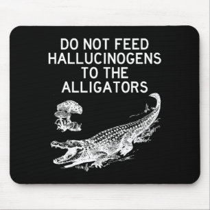 Tapis De Souris Ne Nourrissez Pas Les Alligators Avec Des Hallucin