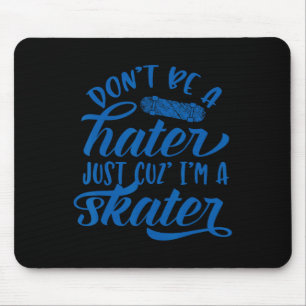 Tapis De Souris Ne Sois Pas Un Hater Juste Parce Que Je Fais Du Sk