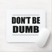 Tapis De Souris ne soyez pas idiote, un simple dicton (Avec souris)