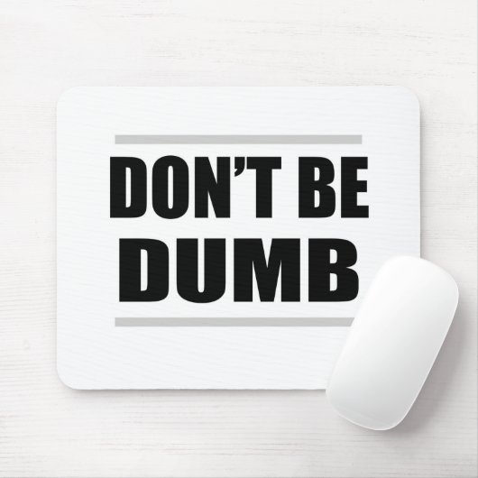 Tapis De Souris ne soyez pas idiote, un simple dicton (Avec souris)