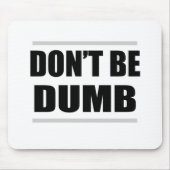 Tapis De Souris ne soyez pas idiote, un simple dicton (Devant)