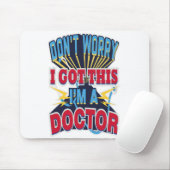 Tapis De Souris Ne t'inquiète pas que j'aie ce médecin. (Avec souris)