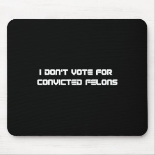 Tapis De Souris Ne votez pas pour Felons Condamnés Anti-Trump 2