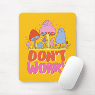 Tapis De Souris Ne vous inquiétez pas - Champignon coloré Kawaii