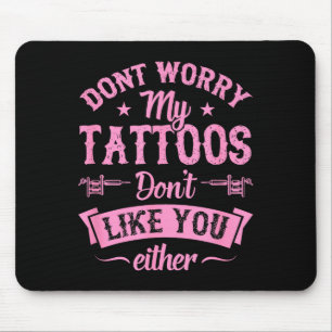 Tapis De Souris Ne vous inquiétez pas, mes tatouages ne vous aimen