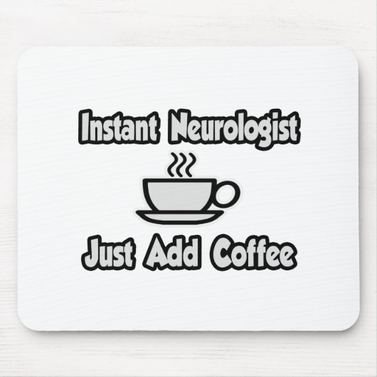 Tapis De Souris Neurologue instantané... juste ajouter du café (Devant)