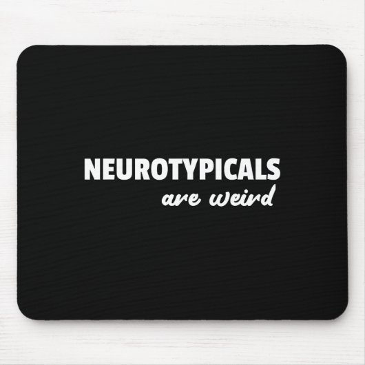 Tapis De Souris Neurotycals Are Weird Funny Autism Quote (Devant)