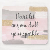 TAPIS DE SOURIS NEVER LET ANYONE DULL YOUR SPARKLE (Devant)