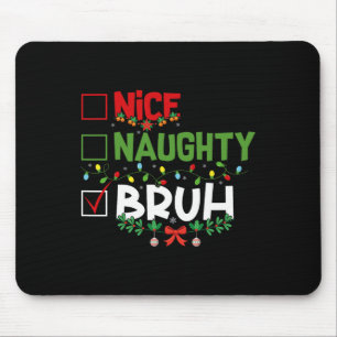 Tapis De Souris Nice Naughty Bruh Funny Noël Noël Noël Noël Hommes