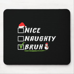 Tapis De Souris Nice Naughty Bruh Funny Noël Noël Noël Noël Hommes
