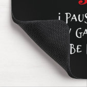 Tapis De Souris Nice Naughty Gamer J'Ai Suspendu Mon Jeu Pour Être (Coin)