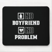Tapis De Souris No Boyfriend No Problem Sarcasm Valentine Valentin (Devant)