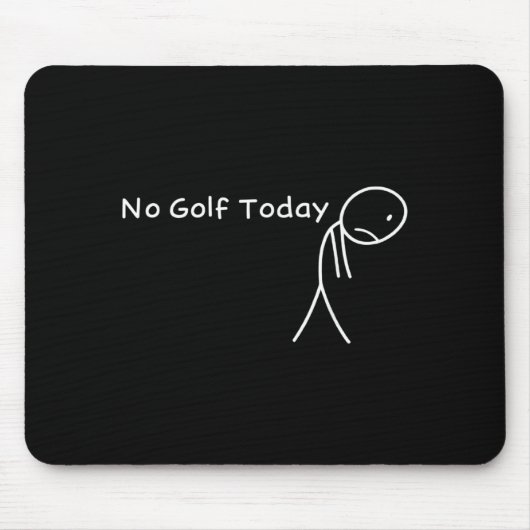 Tapis De Souris No Golf Today Funny Sad Stickman Golfer Golfers Me (Devant)