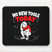 Tapis De Souris No New Tools Today Funny (Devant)