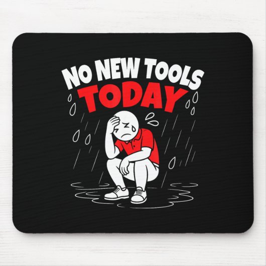 Tapis De Souris No New Tools Today Funny (Devant)