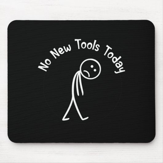 Tapis De Souris No New Tools Today Shirt No New Tools Today Meme F (Devant)