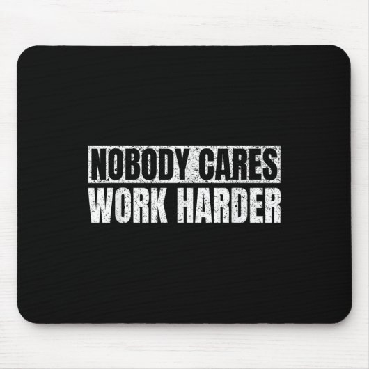 Tapis De Souris Nobody Cares Work Harder Military Motivational Fun (Devant)