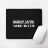 Tapis De Souris Nobody Cares Work Harder Tee Shirt- Insration Moti (Avec souris)