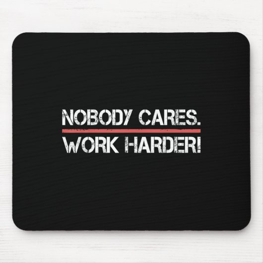 Tapis De Souris Nobody Cares Work Harder Tee Shirt- Insration Moti (Devant)
