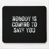 Tapis De Souris Nobody Is Coming To Save You Motivational Hustle G (Devant)