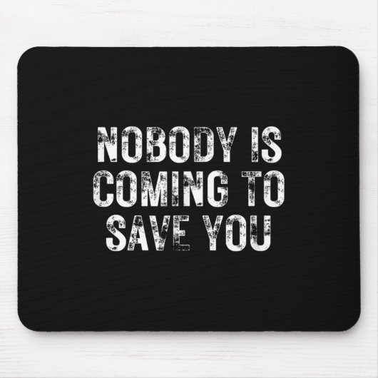 Tapis De Souris Nobody Is Coming To Save You Motivational Hustle G (Devant)