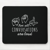 Tapis De Souris Not All Conversations Are Loud Asl American Sign L (Devant)