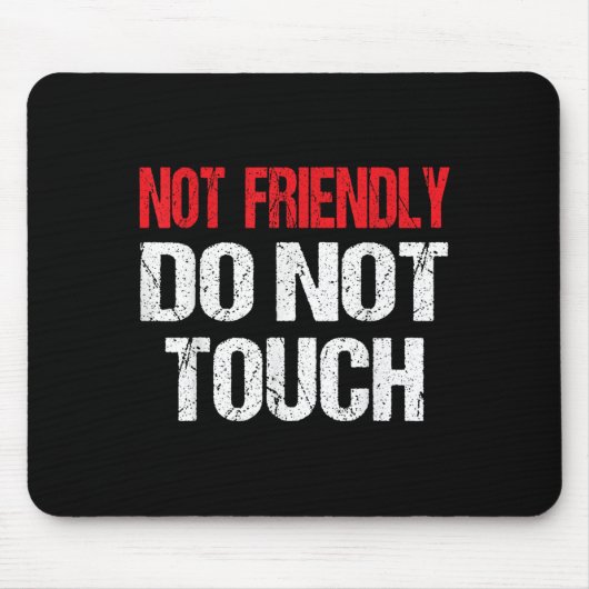 Tapis De Souris Not Friendly Do Not Touch Funny Sarcasm Quote (Devant)