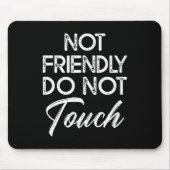 Tapis De Souris Not Friendly Do Not Touch Funny Sarcastic Quote  (Devant)