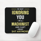 Tapis De Souris Not Ignoring I'm Machinist Can't Hear Sh-t Anymore (Avec souris)