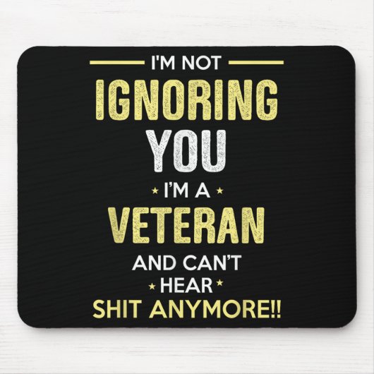 Tapis De Souris Not Ignoring I'm Veteran Can't Hear Sh-t Anymore (Devant)