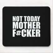 Tapis De Souris Not Today Mother Forer - Werful Motivational State (Devant)