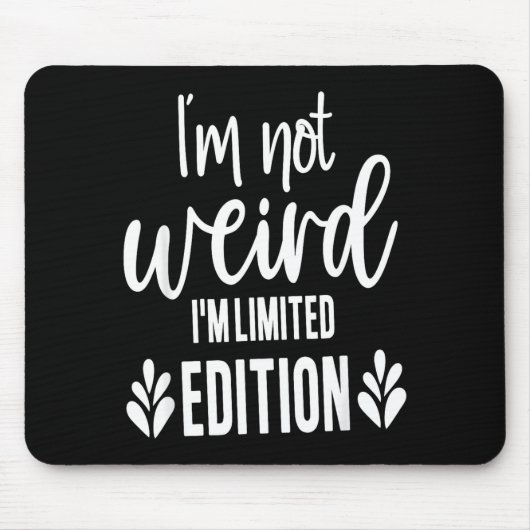 Tapis De Souris Not Weird I’m Limited Edition, Sarcastic Quote Fun (Devant)