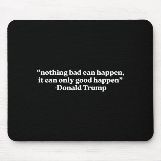 Tapis De Souris Nothing Bad Can Happen, It Can Only Good Happen Qu (Devant)