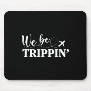Tapis De Souris Nous allons trippin Si vous ne partez jamais vous