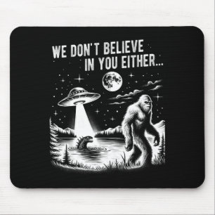 Tapis De Souris Nous ne croyons pas non plus en vous Bigfoot Ufo L