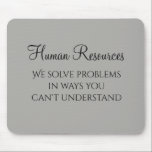 Tapis De Souris Nous résolvons les problèmes Ressources humaines H<br><div class="desc">Cette conception a été créée par art numérique. Elle peut être personnalisée en cliquant sur le bouton personnaliser et en modifiant la couleur, en ajoutant un nom, des initiales ou vos mots préférés. Contactez-moi à l'adresse colorflowcreations@gmail.com si vous souhaitez que ce design soit disponible sur un autre produit. Achetez ma...</div>
