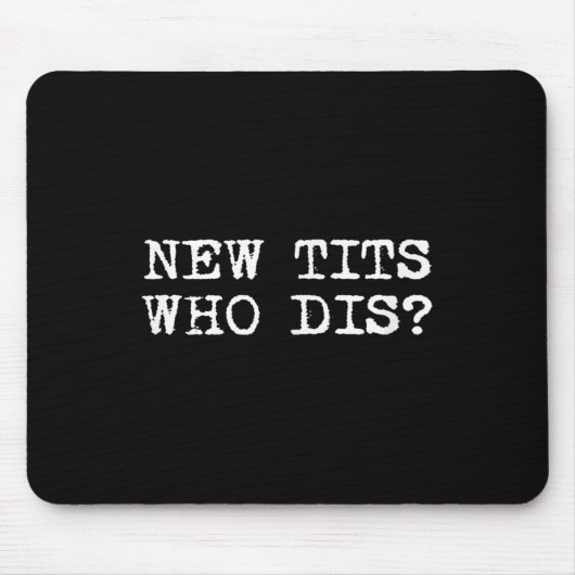 Tapis De Souris Nouveau, Qui Dis_ Drôle Emploi Implants mammaires (Devant)