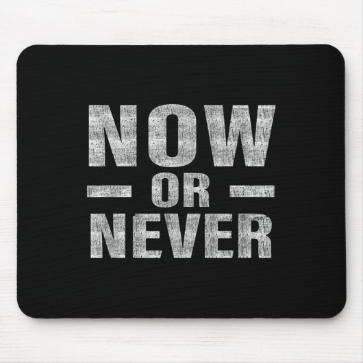Tapis De Souris Now Or Never Motivational Tee  (Devant)