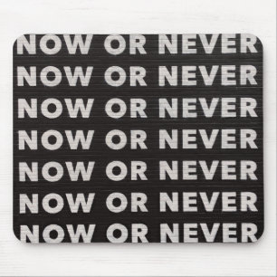 Tapis De Souris Now or Never Sign Typographic Image Quote Art Word