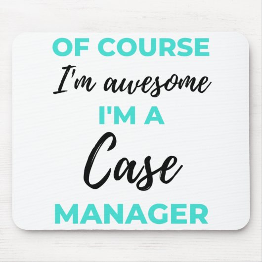 Tapis De Souris Of Course I'm Awesome I'm A Case Manager 2 (Devant)