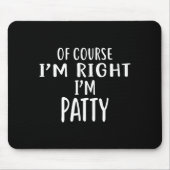 Tapis De Souris Of Course I'm Right, I'm Patty Novelty Humor  (Devant)