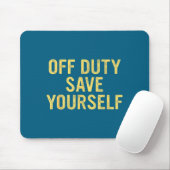 Tapis De Souris Off Duty Save Yourself Funny Humorous Quote  (Avec souris)