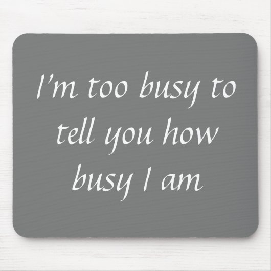 Tapis De Souris Office Mousepad Humor Too Busy Funny (Devant)