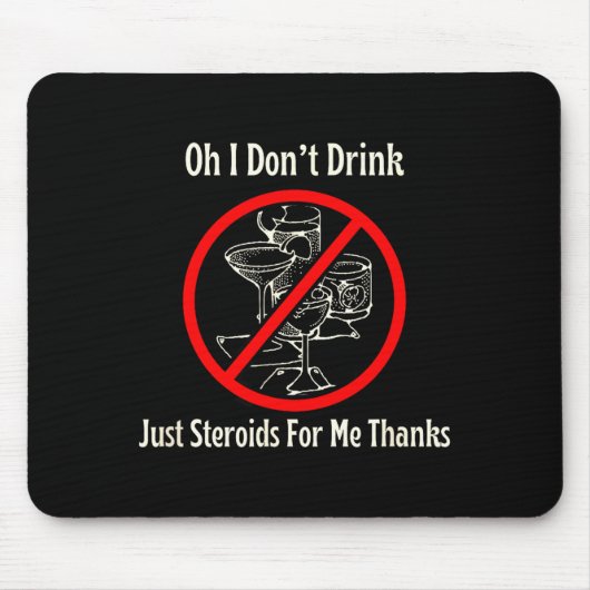 Tapis De Souris Oh I Don’t Drink Just Steroids For Me Thanks  (Devant)
