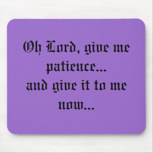 Tapis De Souris Oh le seigneur, me donnent la patience… et lui