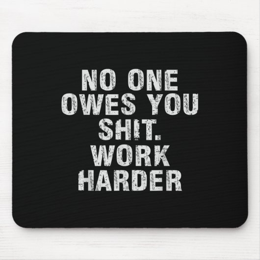 Tapis De Souris Owes You Work Harder Motivational Funny (Devant)