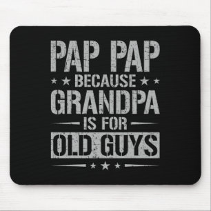 Tapis De Souris Pap Pap Parce que Grand-père est pour les vieux ga